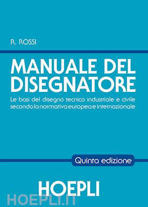 Cover of MANUALE DEL DISEGNATORE LE BASI DEL DISEGNO TECNICO INDUSTRIALE E CIV